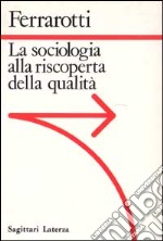 La sociologia alla riscoperta della qualità libro