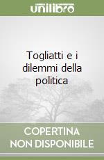 Togliatti e i dilemmi della politica libro