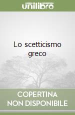 Lo scetticismo greco libro