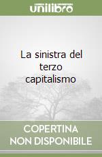 La sinistra del terzo capitalismo libro