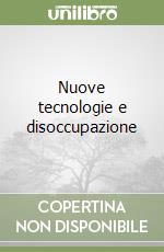 Nuove tecnologie e disoccupazione libro