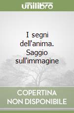 I segni dell'anima. Saggio sull'immagine libro