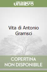 Vita di Antonio Gramsci libro