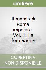 Il mondo di Roma imperiale. Vol. 1: La formazione libro