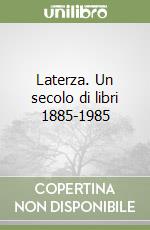Laterza. Un secolo di libri 1885-1985