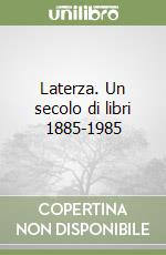 Laterza. Un secolo di libri 1885-1985 libro