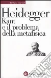 Kant e il problema della metafisica libro di Heidegger Martin