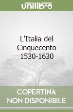 L'Italia del Cinquecento 1530-1630 libro