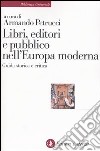 Libri, editori e pubblico nell'Europa moderna. Guida storica e critica libro