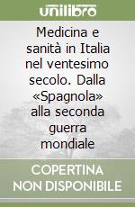 Medicina e sanità in Italia nel ventesimo secolo. Dalla «Spagnola» alla seconda guerra mondiale