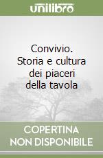 Convivio. Storia e cultura dei piaceri della tavola libro