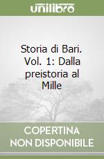 Storia di Bari. Vol. 1: Dalla preistoria al Mille libro