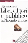 Libri, editori e pubblico nel mondo antico. Guida storica e critica libro di Cavallo G. (cur.)