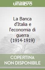 La Banca d'Italia e l'economia di guerra (1914-1919) libro