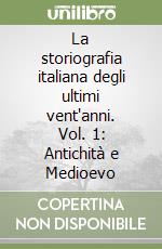 La storiografia italiana degli ultimi vent'anni. Vol. 1: Antichità e Medioevo libro