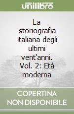 La storiografia italiana degli ultimi vent'anni. Vol. 2: Età moderna libro