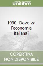 1990. Dove va l'economia italiana? libro