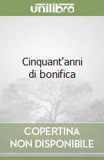 Cinquant'anni di bonifica libro