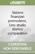 Sistemi finanziari premoderni. Uno studio storico comparativo libro