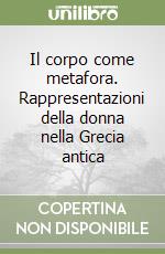 Il corpo come metafora. Rappresentazioni della donna nella Grecia antica