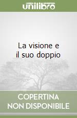 La visione e il suo doppio