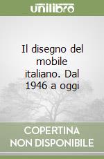 Il disegno del mobile italiano. Dal 1946 a oggi