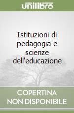 Istituzioni di pedagogia e scienze dell'educazione libro