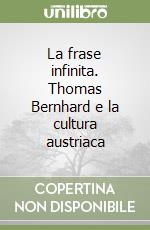 La frase infinita. Thomas Bernhard e la cultura austriaca libro