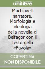 Machiavelli narratore. Morfologia e ideologia della novella di Belfagor con il testo della «Favola» libro