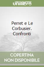 Perret e Le Corbusier. Confronti