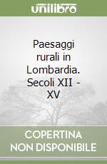 Paesaggi rurali in Lombardia. Secoli XII - XV libro