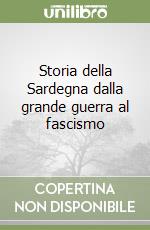 Storia della Sardegna dalla grande guerra al fascismo libro