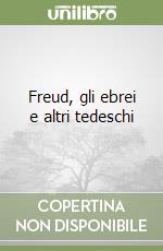 Freud, gli ebrei e altri tedeschi libro