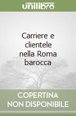 Carriere e clientele nella Roma barocca