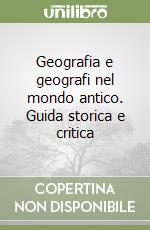 Geografia e geografi nel mondo antico. Guida storica e critica