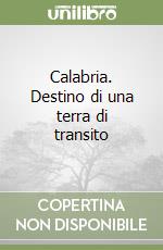 Calabria. Destino di una terra di transito libro