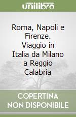 Roma, Napoli e Firenze. Viaggio in Italia da Milano a Reggio Calabria libro