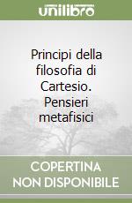 Principi della filosofia di Cartesio. Pensieri metafisici