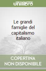 Le grandi famiglie del capitalismo italiano libro