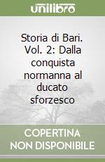 Storia di Bari. Vol. 2: Dalla conquista normanna al ducato sforzesco libro