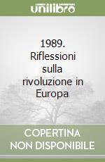 1989. Riflessioni sulla rivoluzione in Europa libro