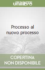 Processo al nuovo processo libro