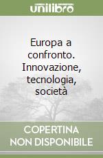 Europa a confronto. Innovazione, tecnologia, società libro