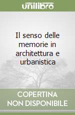 Il senso delle memorie in architettura e urbanistica libro