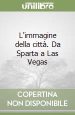 L'immagine della città. Da Sparta a Las Vegas libro