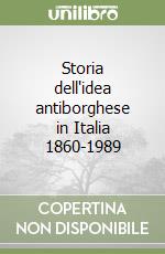 Storia dell'idea antiborghese in Italia 1860-1989 libro