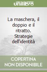 La maschera, il doppio e il ritratto. Strategie dell'identità libro