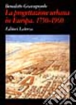 La progettazione urbana in Europa. 1750-1960: storia e teorie libro