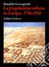 La progettazione urbana in Europa. 1750-1960: storia e teorie libro