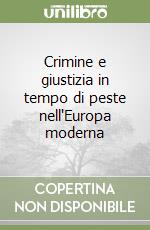 Crimine e giustizia in tempo di peste nell'Europa moderna libro